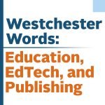 Westchester Words, Education, Edtech and Publishing podcast